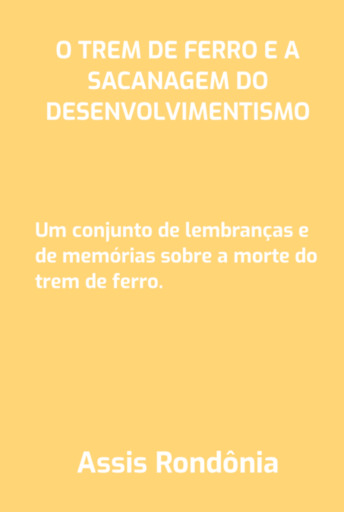 O Trem De Ferro  E A Sacanagem Do Desenvolvimentismo