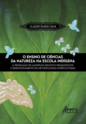 O Ensino de Ciências da Natureza na Escola Indígena: A Produção de Materiais Didático-Pedagógicos e Desenvolvimento de Metodologias Interculturais