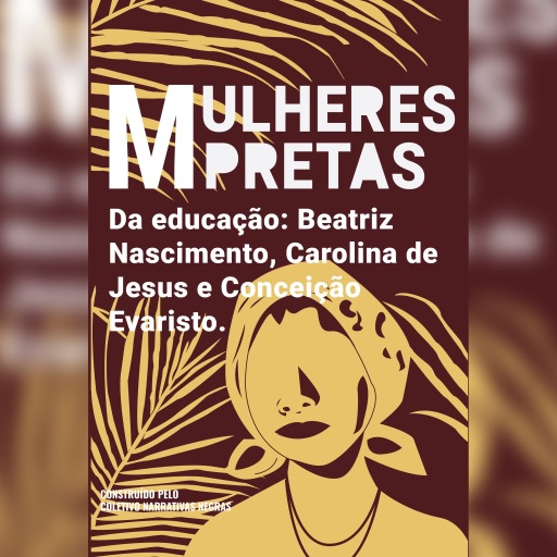 Mulheres pretas da educação  Conceição Evaristo, Beatriz Nascimento e Carolina de Jesus
