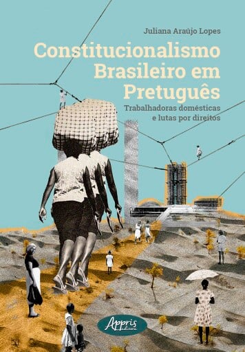 Constitucionalismo Brasileiro em Pretuguês: Trabalhadoras Domésticas e Lutas por Direitos