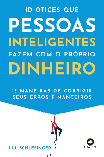 Idiotices Que Pessoas Inteligentes Fazem com o Próprio Dinheiro