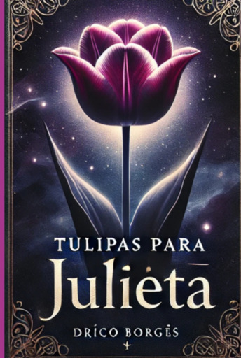 Portada del libro «Tulipas Para Julieta», de Drico Borges