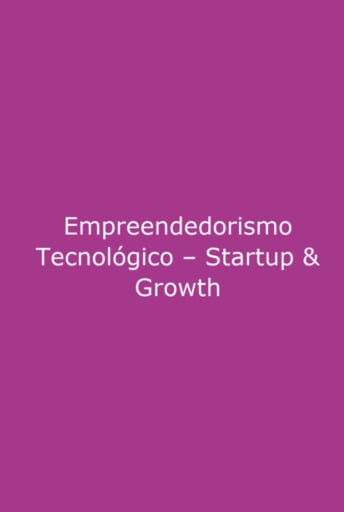 Empreendedorismo Tecnológico – Start-up & Growth