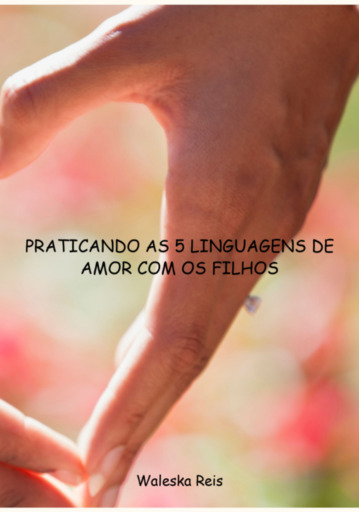 Praticando As 5 Linguagens De Amor Com Os Filhos