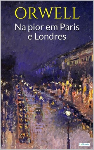 Portada del libro «NA PIOR EM PARIS E LONDRES - ORWELL», de George Orwell