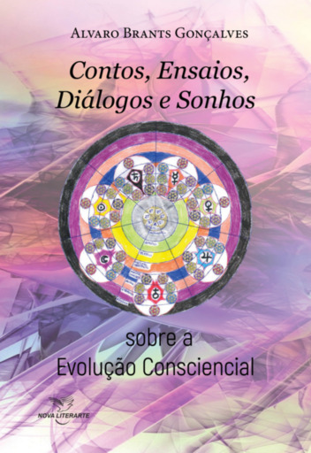 Contos, Ensaios, Diálogos E Sonhos Sobre A Evolução Consciencial