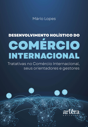 Desenvolvimento Holístico do Comércio Internacional: Tratativas no Comércio Internacional, Seus Orientadores e Gestores