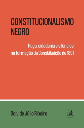 Constitucionalismo negro: raça, cidadania e silêncios na formação da Constituição de 1891