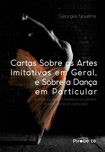 Cartas Sobre as Artes Imitativas em Geral, e Sobre a Dança em Particular: (Lettres sur les Arts Imitateurs en Général, et sur la Danse en Particulier)