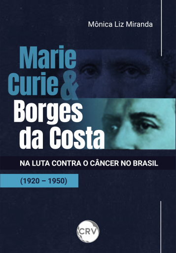 Marie Curie e Borges da Costa na luta contra o câncer no Brasil (1920 - 1950)