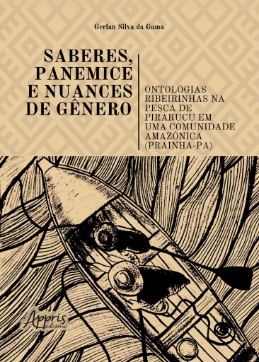 Saberes, Panemice e Nuances de Gênero: Ontologias Ribeirinhas na Pesca de Pirarucu em Uma Comunidade Amazônica (Prainha-PA)
