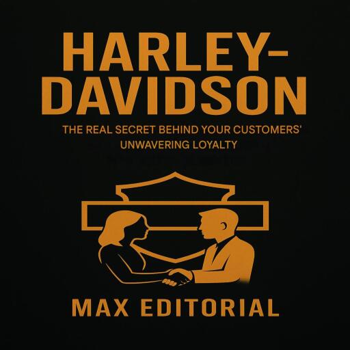 HARLEY-DAVIDSON: THE REAL SECRET BEHIND YOUR CUSTOMERS' UNWAVERING LOYALTY