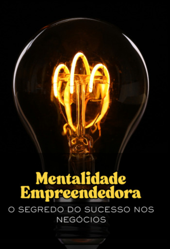 Mentalidade Empreendedora " O Segredo Do Sucesso Nos Negócios"