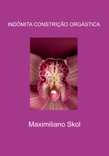 Portada del libro «Indômita Constrição Orgástica», de Maximiliano Skol