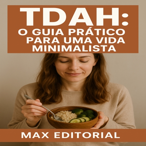 TDAH: O Guia Prático para uma Vida Minimalista