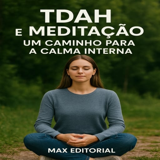 TDAH e Meditação: Um Caminho para a Calma Interna