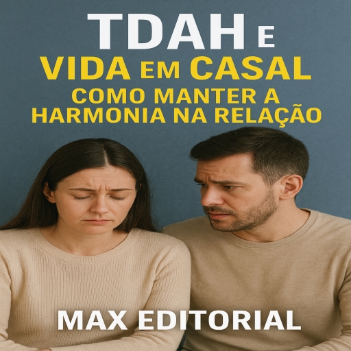 TDAH e Vida em Casal: Como Manter a Harmonia na Relação
