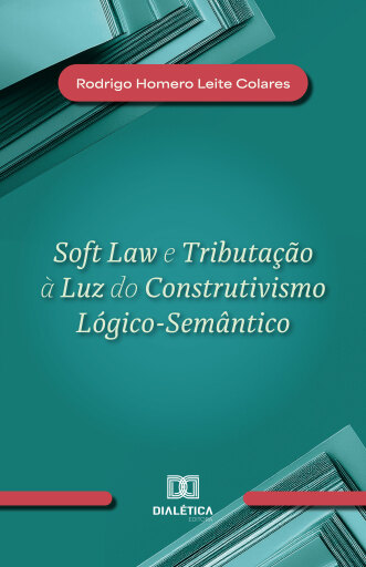 Soft Law e Tributação à Luz do Construtivismo Lógico-Semântico