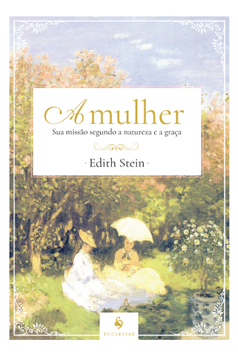 A Mulher: Sua Missão Segundo A Natureza E A Graça