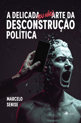A Delicada (ou não) Arte da Desconstrução Política
