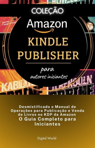 Desmistificado o Manual de Operações para Publicação e Venda de Livros no KDP da Amazon- O Guia Completo para Iniciantes