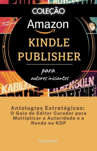 Antologias Estratégicas - O Guia do Editor Curador para Multiplicar a Autoridade e a Renda no KDP
