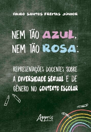 Nem tão Azul, Nem tão Rosa: Representações Docentes sobre a Diversidade Sexual e de Gênero no Contexto Escolar
