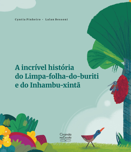 A incrível história do Limpa-folha-do-buriti e do Inhambu-xintã