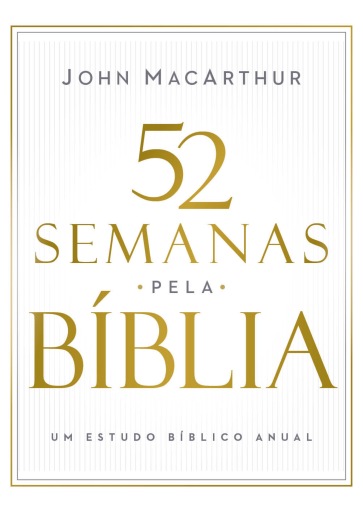 52 semanas pela Bíblia – Estudo bíblico semanal do autor de "Manual bíblico MacArthur"