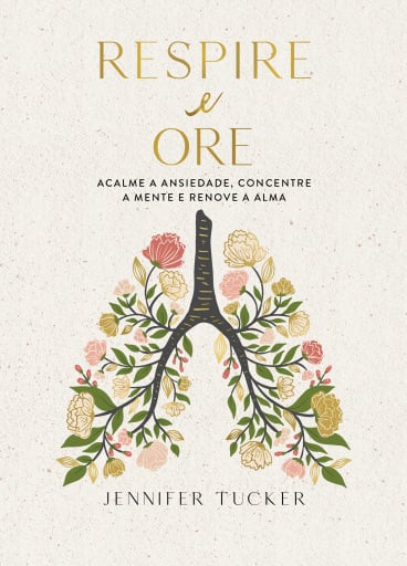 Respire e ore: Acalme a ansiedade, concentre a mente e renove a alma