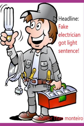 Headline: Fake Electrician Got Light Sentence!