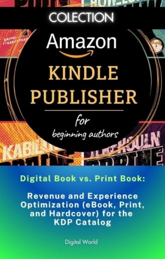 Digital Book vs. Print Book - Optimizing Revenue and Experience (eBook, Print, and Hardcover) for the KDP Catalog