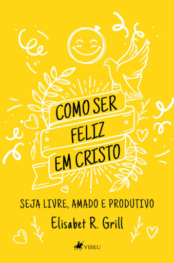 Portada del libro «Como ser feliz em Cristo», de Elisabet R. Grill