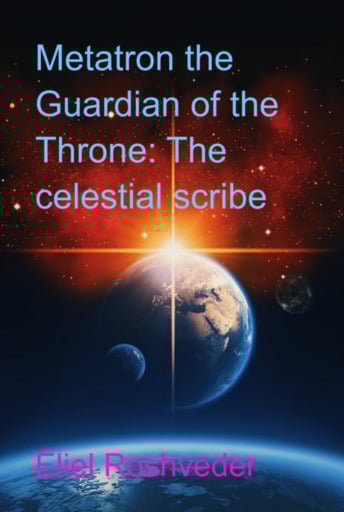 Metatron The Guardian Of The Throne: The Celestial Scribe