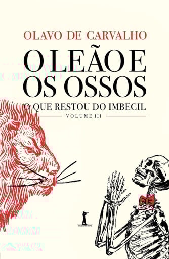 O Leão e os Ossos. O que Restou do Imbecil, Volume IIi