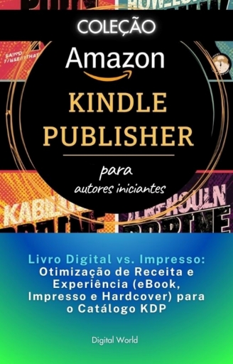 Livro Digital vs. Impresso - Otimização de Receita e Experiência (eBook, Impresso e Hardcover) para o Catálogo KDP