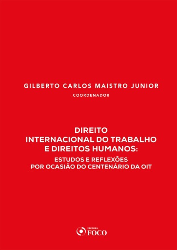 Direito Internacional do Trabalho e Direitos Humanos: estudos e reflexões por ocasião do centenário da OIT - 1ED - 2020