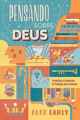 Pensando sobre Deus: Perguntas e respostas de teologia para crianças