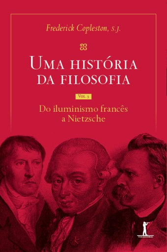 Uma história da filosofia - Vol. III - do Iluminismo francês a Nietzsche