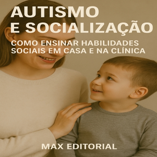 Autismo e Socialização: Como Ensinar Habilidades Sociais em Casa e na Clínica