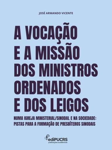 A Vocação e a Missão dos ministros ordenados e dos Leigos numa Igreja ministerial/sinodal e na Sociedade: