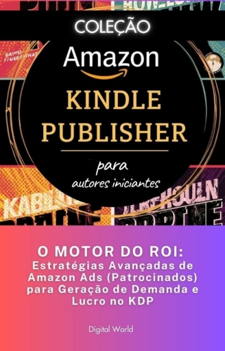 O MOTOR DO ROI - Estratégias Avançadas de Amazon Ads (Patrocinados) para Geração de Demanda e Lucro no KDP