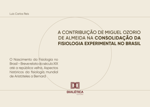 A Contribuição de Miguel Ozorio de Almeida na Consolidação da Fisiologia Experimental no Brasil: O Nascimento da Fisiologia no Brasil – Breve relato do século XIX até a república velha