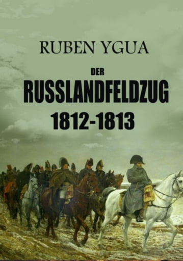 Der Russlandfeldzug -  1812-1813