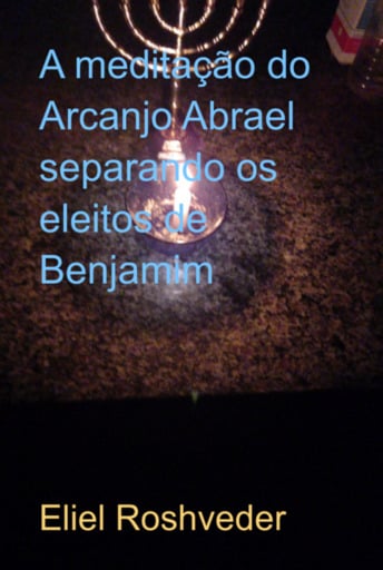 A Meditação Do Arcanjo Abrael Separando Os Eleitos De Benjamim