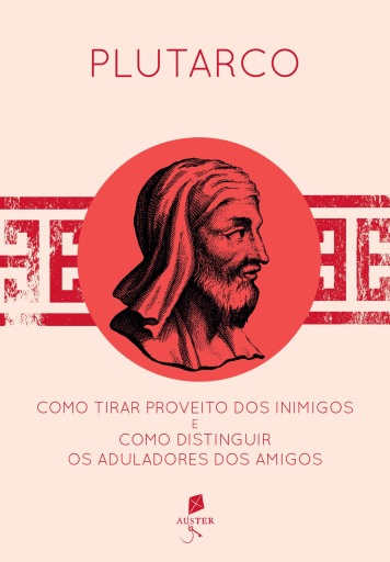 Como Tirar Proveito dos Inimigos e Como Distinguir os Aduladores dos Amigos