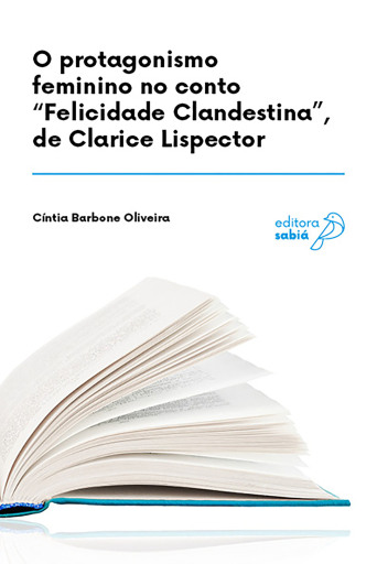 O protagonismo feminino no conto "Felicidade Clandestina", de Clarice Lispector