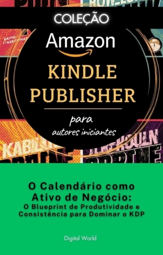 O Calendário como Ativo de Negócio - o Blueprint de Produtividade e Consistência para Dominar o KDP