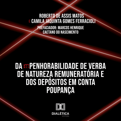 Da (Im)Penhorabilidade de Verba de Natureza Remuneratória e dos Depósitos em Conta Poupança