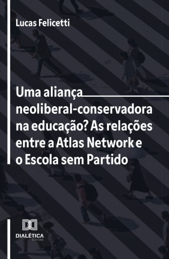 Uma aliança neoliberal-conservadora na educação? As relações entre a Atlas Network e o Escola sem Partido
